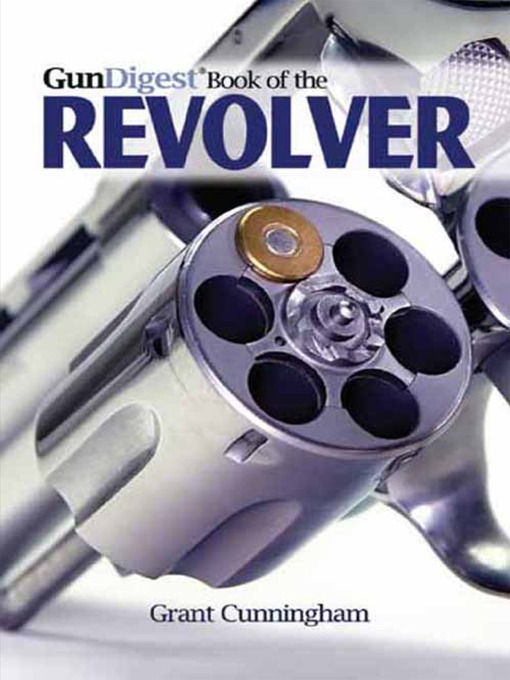 Title details for Gun Digest Book of the Revolver by Grant Cunningham - Available